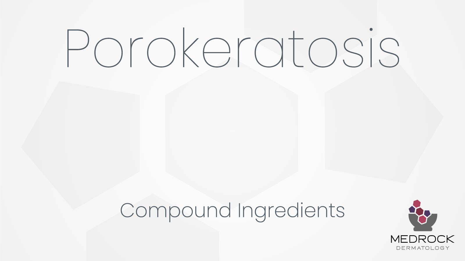 Porokeratosis compound medication description of ingredients at Medrock Pharmacy